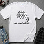 "Too Many People." Funny Misanthrope T-Shirt