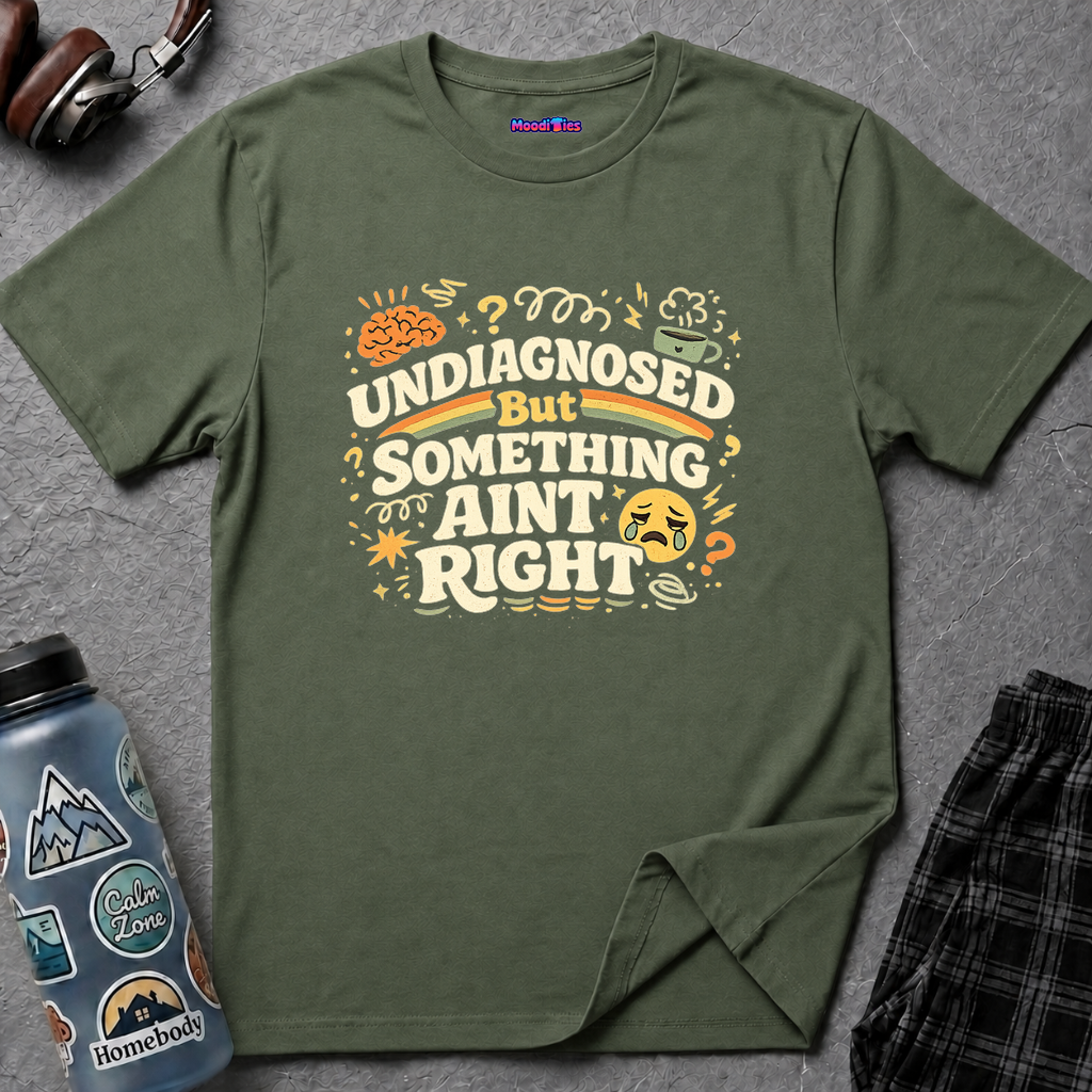 "Undiagnosed But Something Ain't Right" T-Shirt