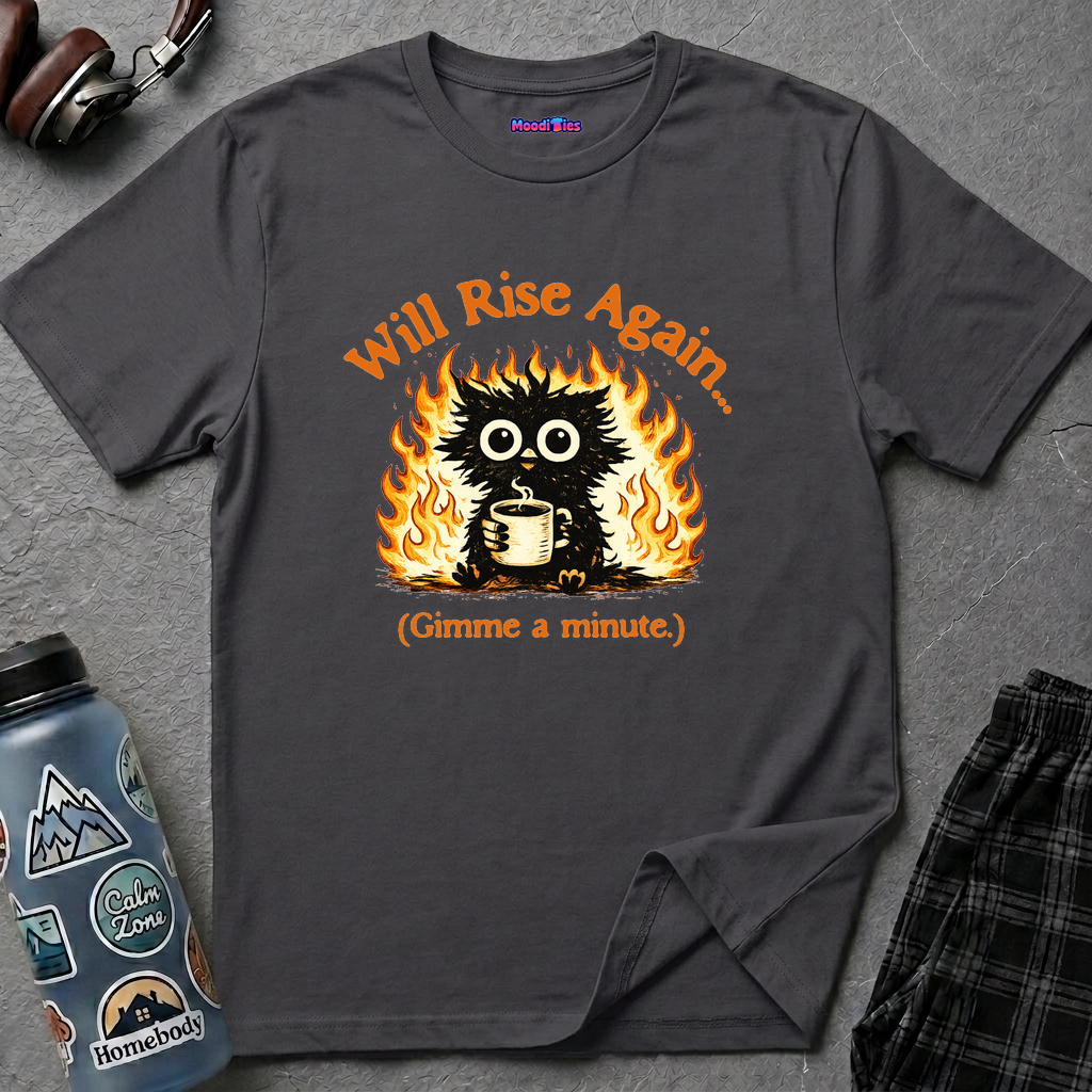 "Will Rise Again (Gimme a minute)" Burning Phoenix T-Shirt