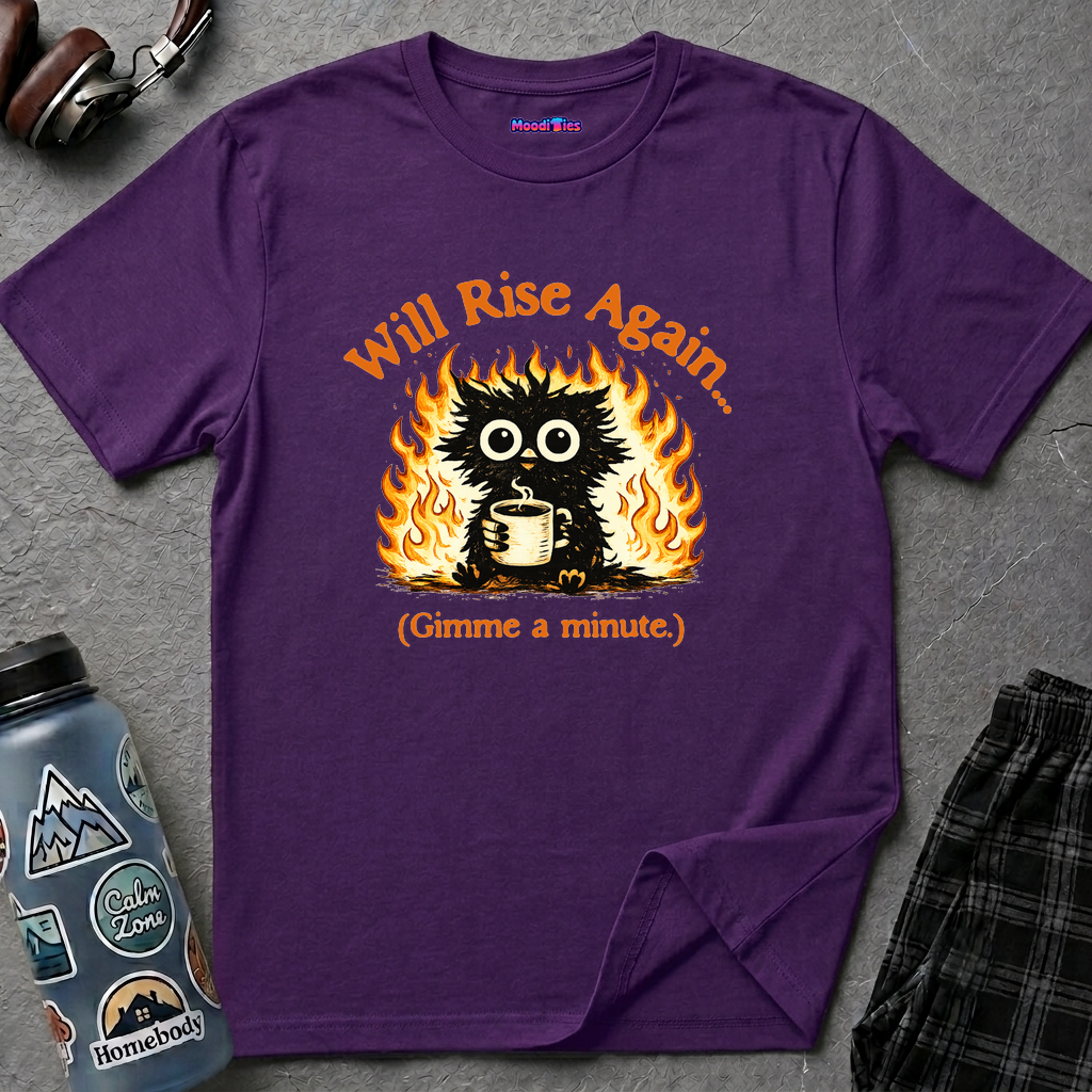 "Will Rise Again (Gimme a minute)" Burning Phoenix T-Shirt