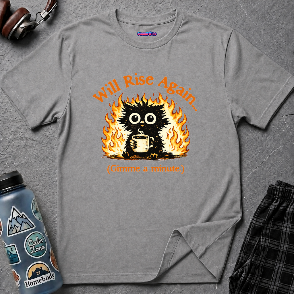 "Will Rise Again (Gimme a minute)" Burning Phoenix T-Shirt