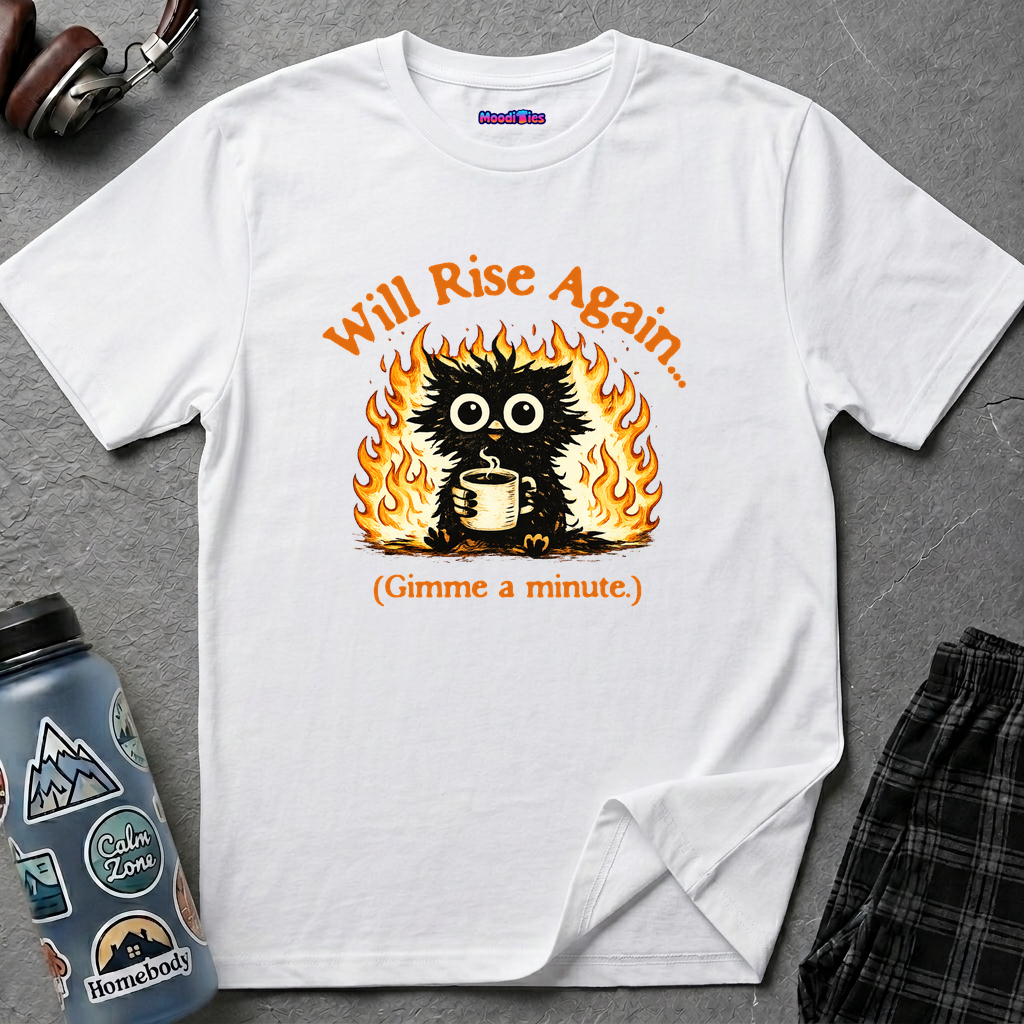 "Will Rise Again (Gimme a minute)" Burning Phoenix T-Shirt