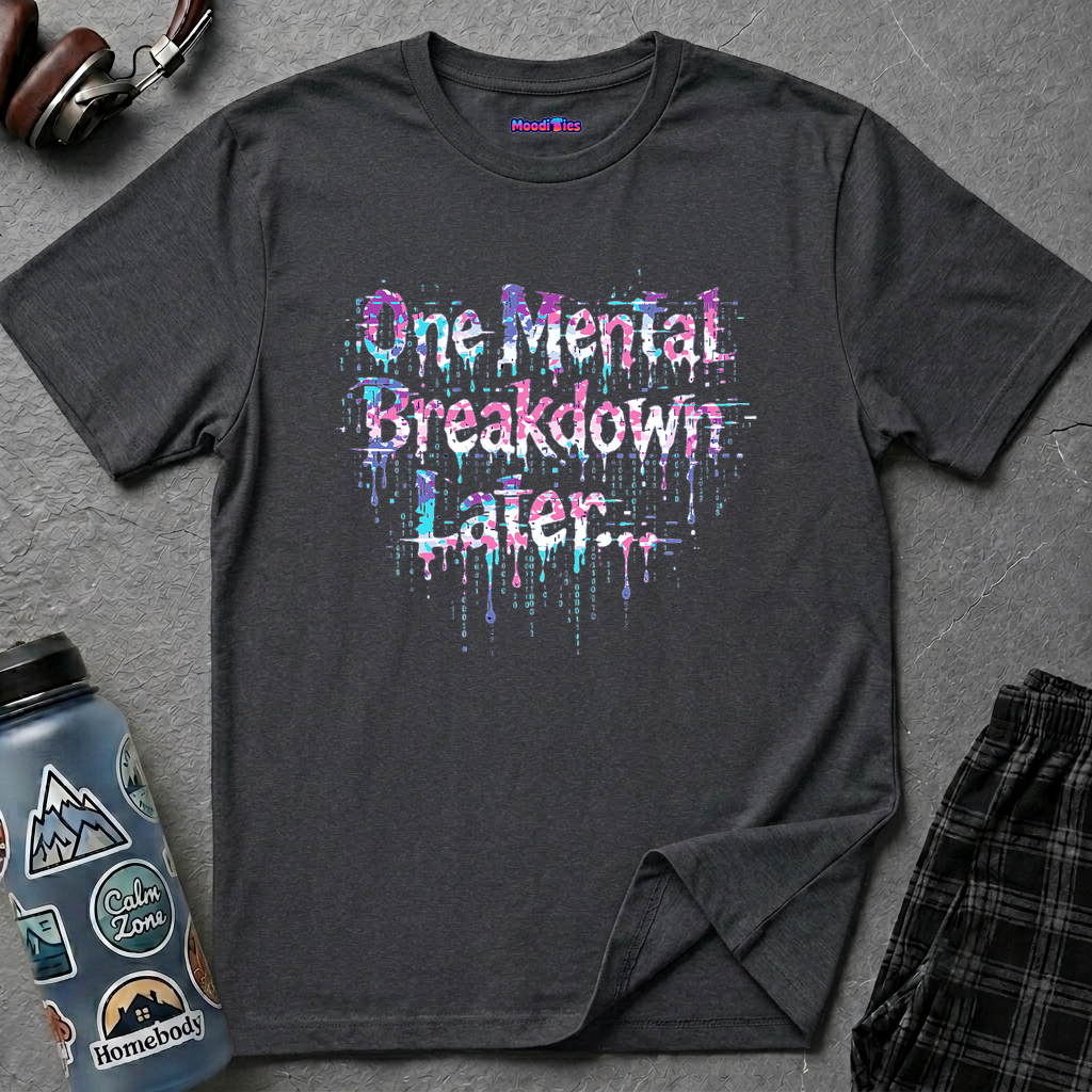 "One Mental Breakdown Later" T-Shirt