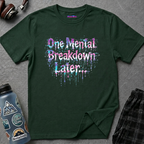 "One Mental Breakdown Later" T-Shirt