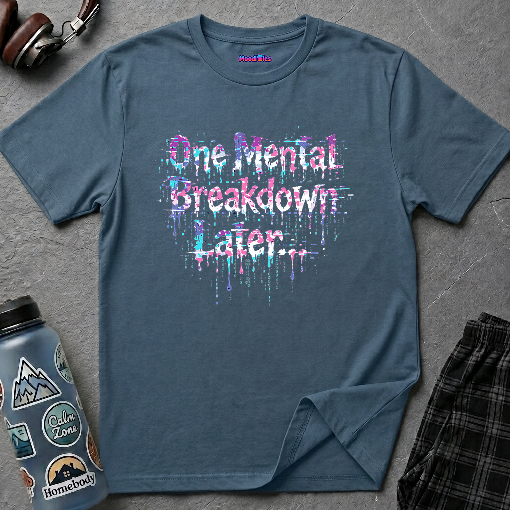 "One Mental Breakdown Later" T-Shirt