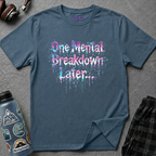"One Mental Breakdown Later" T-Shirt
