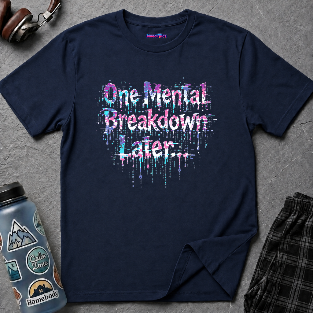 "One Mental Breakdown Later" T-Shirt