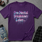 "One Mental Breakdown Later" T-Shirt