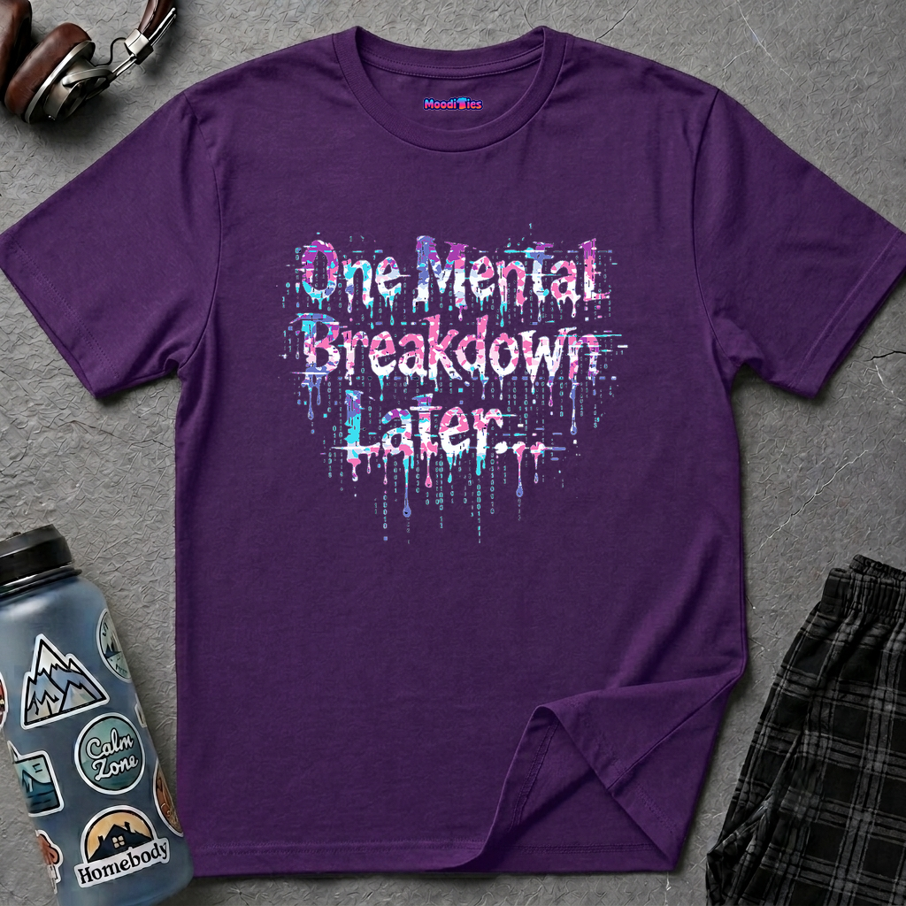 "One Mental Breakdown Later" T-Shirt